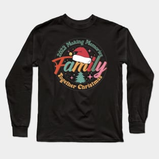 Family Christmas 2023, Making memories together, 2023 Christmas Long Sleeve T-Shirt